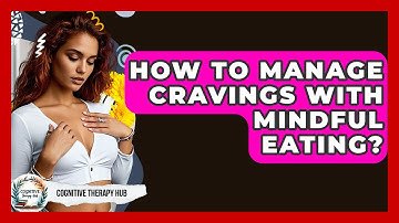 How To Manage Cravings With Mindful Eating? - Cognitive Therapy Hub