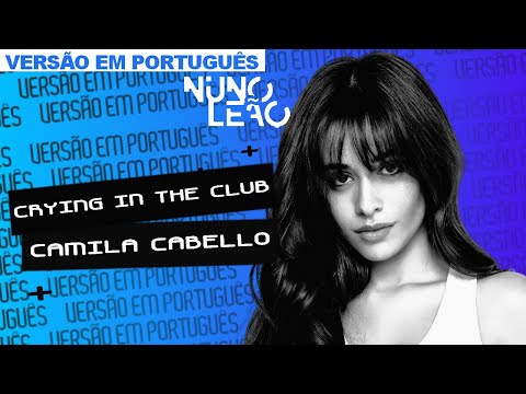 crying in the club versão em português nuno leão letras mus br
