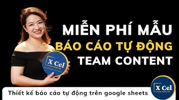 [XCel] Tặng mẫu quản lý báo cáo tự động Team Nội dung trên Google Sheet