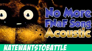 'No More' A Five Nights at Freddy's Song (FNAF) - Acoustic - NateWantsToBattle (FNAF Music)