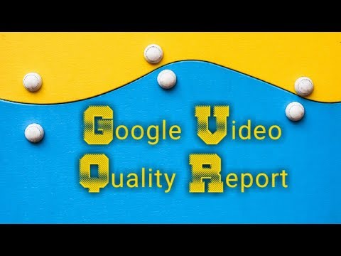 google-video-quality-report