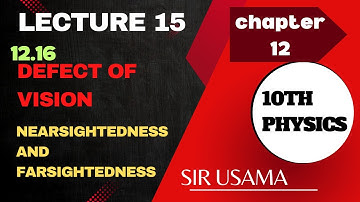 10th physics chapter 12 -defect of vision - nearsightedness and farsightedness