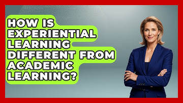 How Is Experiential Learning Different from Academic Learning? | Learn As An Adult