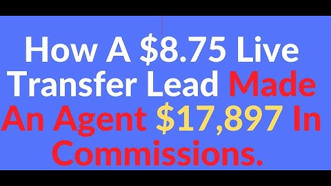 LIVE TRANSFER LEADS! How a $8.75 Live Transfer Lead Made An Agent $17,897.00 Commission. (It