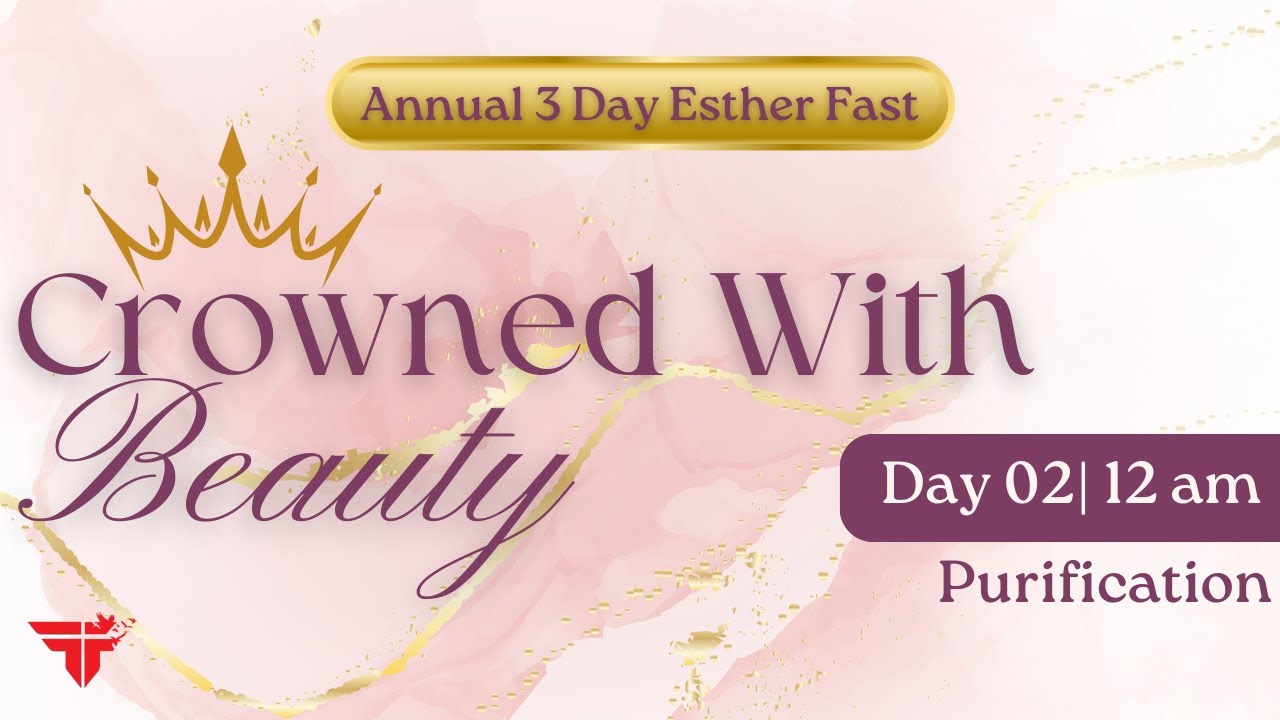 Crowned With Beauty Purification Esther Fast Day 2 12 am Flawed