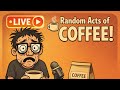 Random Acts of COFFEE!!!