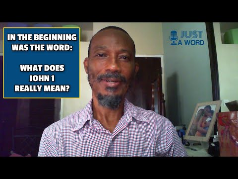 IN THE BEGINNING WAS THE WORD (Part 1) | What does John 1 really mean?