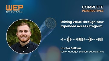 Complete Perspectives (Episode 1) - Driving Value Through Your Expanded Access Program