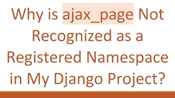 Why is ajax_page Not Recognized as a Registered Namespace in My Django Project?