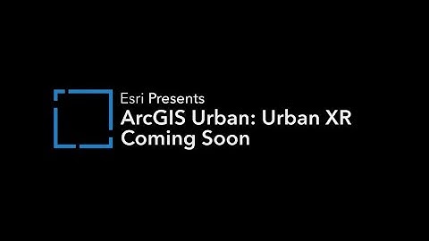 Coming Soon: ArcGIS Urban - Urban XR
