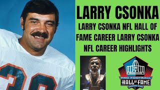 LARRY CSONKA NFL HALL OF FAME CAREER LARRY CSONKA NFL CAREER HIGHLIGHTS