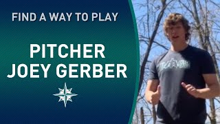 #FindAWayToPlay | Mariners Pitcher Joey Gerber