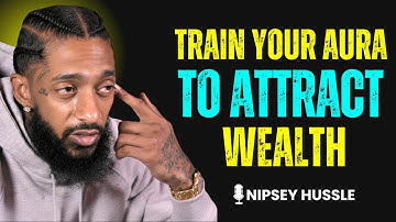 💫 Train Your Aura to Attract Wealth | NIPSEY HUSSLE