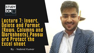 Lecture 7: Insert, Delete and Format (Rows, Columns and Worksheets),Password Protect the Excel sheet