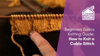 An Absolute Beginners Guide to Knitting: How to Knit a Cable Stitch | Knitting | Create and Craft
