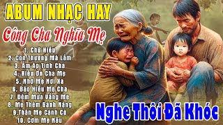 Khóc Hết Nước Mắt Nghe Những Ca Khúc Hát Về Mẹ Cha - 100 Bài Top #CÔNG CHA NGHĨA MẸ, CHỮ HIẾU,....