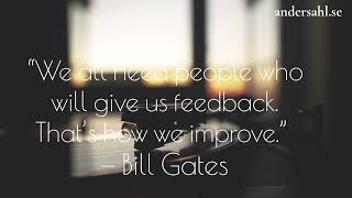 “We all need people who will give us feedback. That’s how we improve.”– Bill Gates