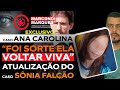 Casos snia falco e ana carolina drroberto guastelli atualiza os casos