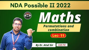 Lec- 11 | NDA Possible | Maths | Permutations and combination |  By Atul Sir | Best NDA Academy |