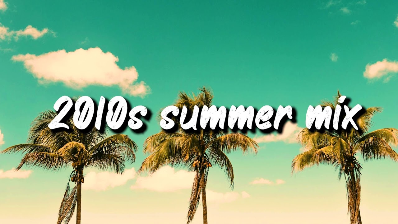 2010s summer mix nostalgia playlist