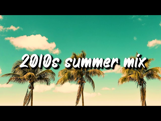 2010s summer mix ~nostalgia playlist class=