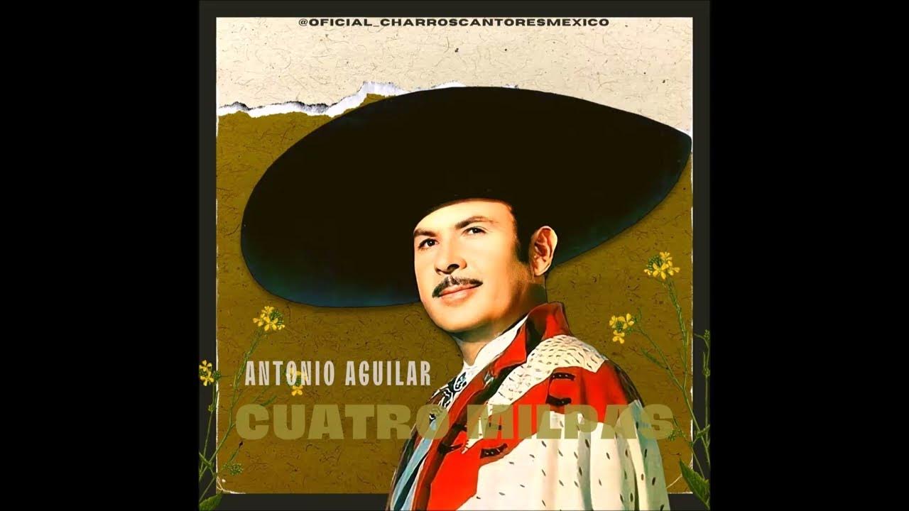 Cuatro Milpas / Antonio Aguilar / El Charro De Mexico / 1919-2007 Cuatro Milpas / Antonio Aguilar / El Charro De Mexico / 1919-2007