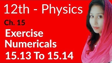 FSC Physics book 2, Ch 15 - Exercise Numerical 15.13 & 14 - 12th Class Physics