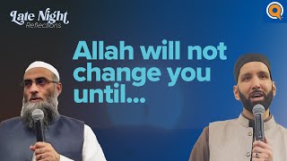 Allah Will Not Change You Until…| Late Night Reflections #2