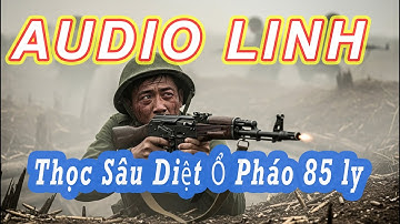 Thọc sâu diệt ổ pháo 85 ly cùng xe tăng T54 (Audio Lính)
