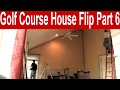 Extreme House Flipping - Part 6 - The Golf Course House