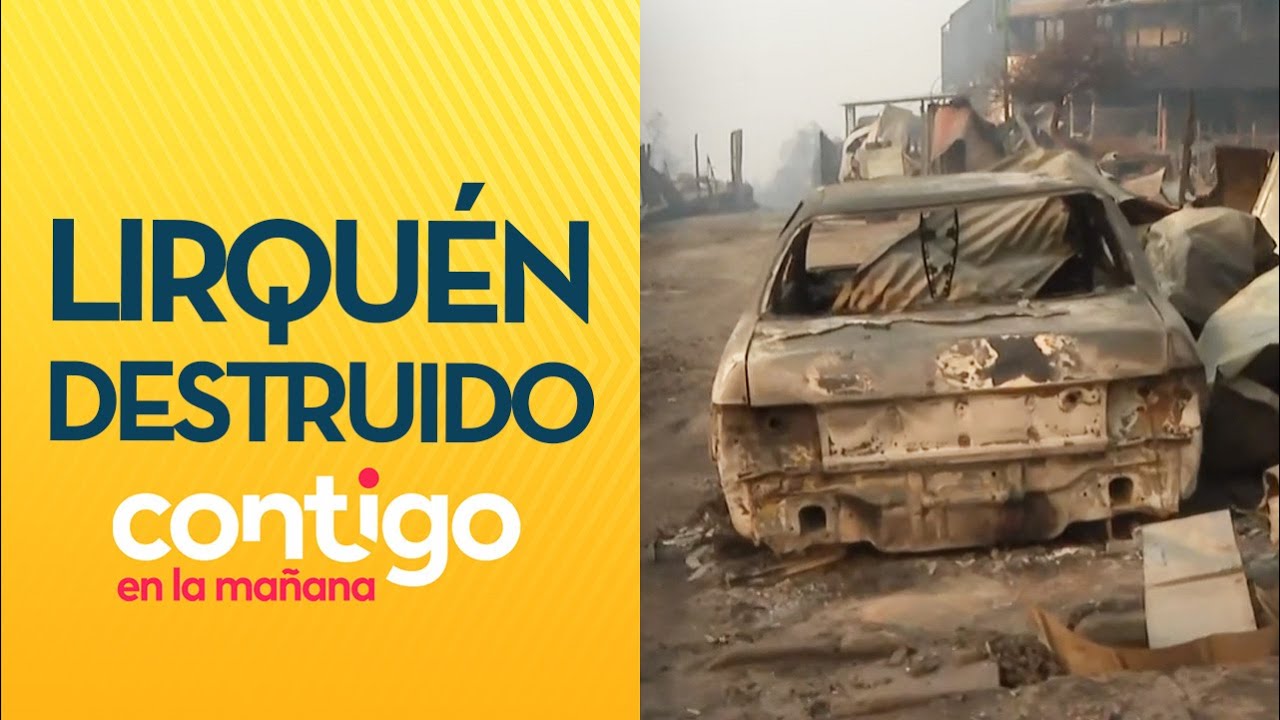 80% DESTRUIDO: Lirquén fue de las zonas más afectadas por los incendios - Contigo en la Mañana
