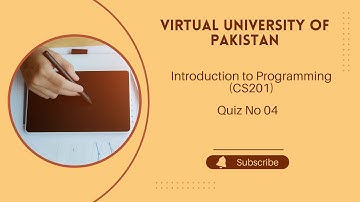 Virtual University of Pakistan |  Introduction to Programming (CS201)| Quiz 04 | Fall Semester 24/25