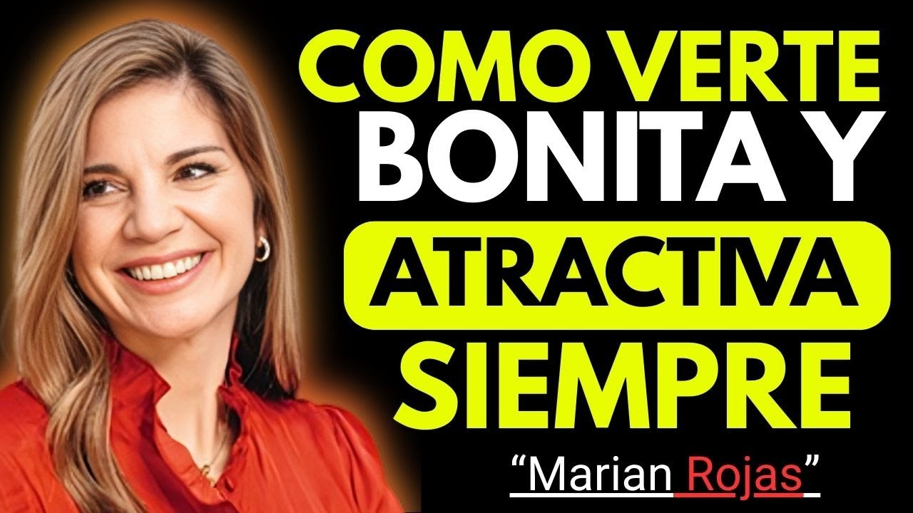 COMO VERTE BONITA SIEMPRE | 7 TRUCOS PARA VERTE MÁS ATRACTIVA | MARIAN ROJAS