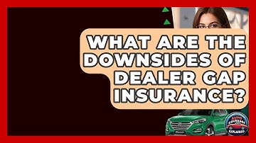 What Are The Downsides Of Dealer Gap Insurance? - Auto Coverage Explained