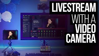 How to Use a Video Camera or DSLR for Live Streaming