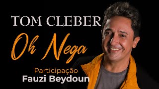 Tom Cleber - Oh Nega feat. Fauzi Beydoun