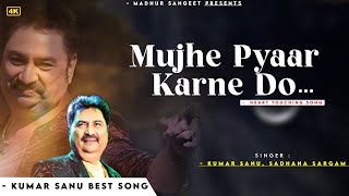 Mujhe Pyar Karne Do - Kumar Sanu | Yashwant | Kumar Sanu Hits Songs