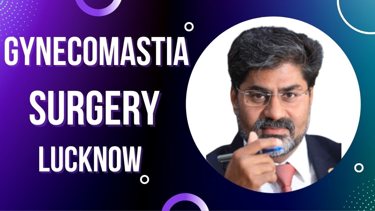 Gynecomastia in Lucknow | Best Hospital for Gynecomastia Surgery in Lucknow