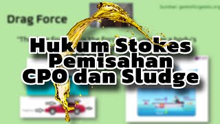 Fisika Dasar | Hukum Stokes pada pemisahan CPO dan Sludge di dalam tanki Continuous Settling Tank