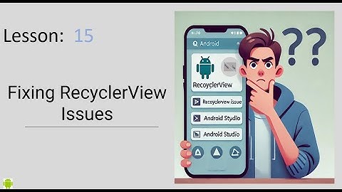 Fixing RecyclerView Issues in Android Studio | 3 Simple Steps to Resolve Common Problems