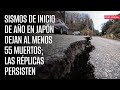 Sismos de inicio de año en Japón dejan al menos 55 muertos; las réplicas persisten