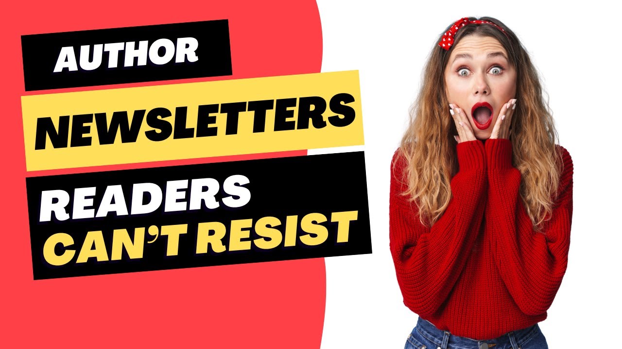Creating Author Newsletters Readers Want to Sign Up For! 