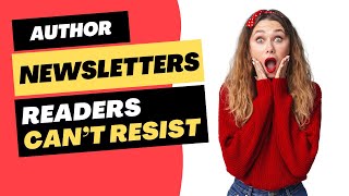 Creating Author Newsletters Readers Want to Sign Up For! #indieauthor #bookpublishingtips