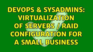 DevOps & SysAdmins: Virtualization of Servers / Raid Configuration for a small business Net Worth