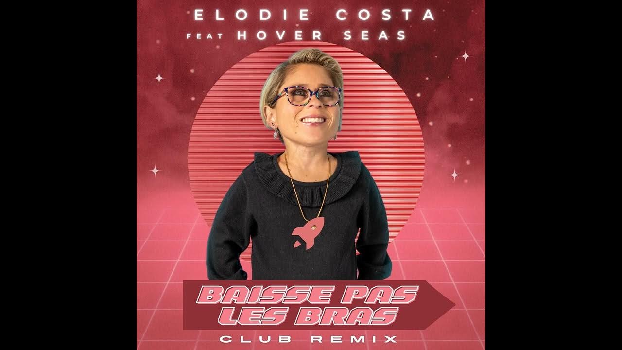 Elodie Costa Baisse Pas Les Bras TITRE : ELODIE COSTA feat Hover Seas - Baisse pas les bras ( Club Remix