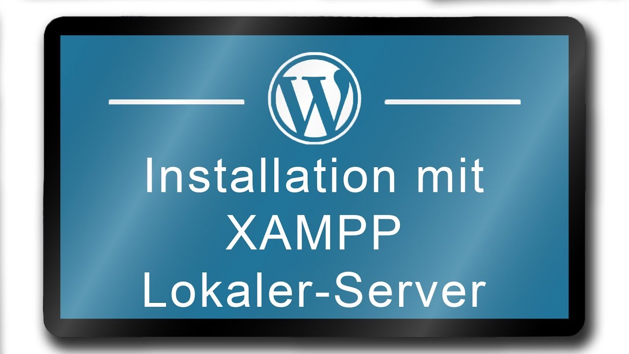 WordPress mit XAMPP auf lokalem Server installieren