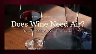 Decanting Wine Which Bottles Need It and How Long