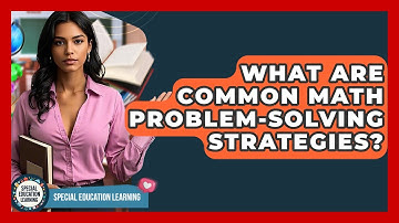 What Are Common Math Problem-Solving Strategies? - Special Education Learning