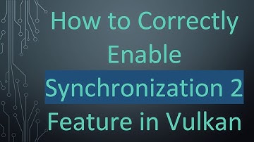 How to Correctly Enable Synchronization 2 Feature in Vulkan