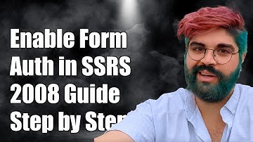How to Enable Form-Based Authentication in SSRS 2008: Step-by-Step Guide